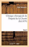Clinique Chirurgicale de l'Hôpital de la Charité. Tome 2 Tome 2