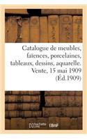 Catalogue de Meubles, Sièges, Faïences, Porcelaines, Tableaux, Dessins, Aquarelles, Bronzes d'Art