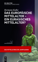 europäische Mittelalter - ein eurasisches Mittelalter?