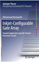 Inkjet-Configurable Gate Array: Towards Application Specific Printed Electronic Circuits(Springer Theses)