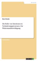 Rolle von Emotionen in Veränderungsprozessen. Zur Widerstandsbewältigung