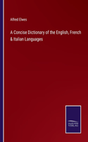 A Concise Dictionary of the English, French & Italian Languages