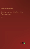 OEuvres poétiques de N. Boileau suivies d'oeuvres en prose