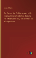 Cracked Jug. Or, Five Answers to My Neighbor Parley's Five Letters, Cracking His 