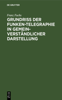Grundriß Der Funken-Telegraphie in Gemeinverständlicher Darstellung