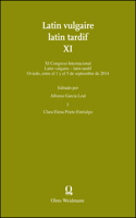 Latin vulgaire - latin tardif XI: Editado Por Alfonso García Leal & Clara Elena Prieto Entrialgo. XI Congreso Internacional Sobre El Latín Vulgar Y Tardío (Oviedo, 1-5 de Septiembre 