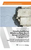 Gesellschaftlicher Wiederaufbau durch bürgerschaftliches Engagement?: (German)