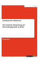 Eine kritische Betrachtung der Entwicklungspolitik in Afrika