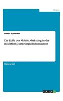 Rolle des Mobile Marketing in der modernen Marketingkommunikation