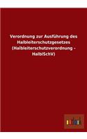 Verordnung zur Ausführung des Halbleiterschutzgesetzes (Halbleiterschutzverordnung - HalblSchV)