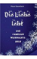 Liebe lebt: Das Famiien-Weihnachtsbuch