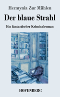 blaue Strahl: Ein fantastischer Kriminalroman