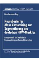 Neurobasiertes Mass Customizing Zur Segmentierung Des Deutschen Pkw-Marktes