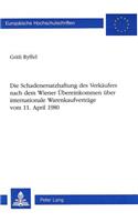 Die Schadenersatzhaftung des Verkaeufers nach dem Wiener Uebereinkommen ueber internationale Warenkaufvertraege-vom 11. April 1980