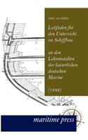Leitfaden Fur Den Unterricht Im Schiffbau an Den Lehranstalten Der Kaiserlichen Deutschen Marine