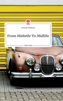 From Midwife To Midlife. Life is a Story - story.one