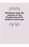 Selections from the Minutes of the Presbyteries of St. Andrews and Cupar