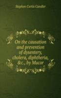 On the causation and prevention of dysentery, cholera, diphtheria, &c., by Mucor