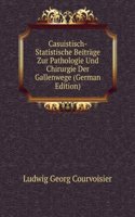 Casuistisch-Statistische Beitrage Zur Pathologie Und Chirurgie Der Gallenwege (German Edition)