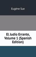El Judio Errante, Volume 1 (Spanish Edition)