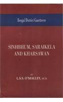 Bengal District Gazetteers: Sinhbhum Saraikela and Kharsawan