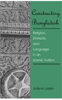 Constructing Bangladesh: Religion Ethnicity, and Language in an Islamic Nation