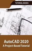 AutoCAD 2020 A Project-Based Tutorial: Floor Plans, Elevations, Printing, 3D Architectural Modeling, and Rendering