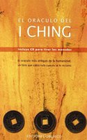 El oraculo del I ching : el oraculo mas antiguo de la humanidad, un libro que cobra vida cuando se reclama
