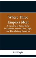 Where Three Empires Meet: A Narrative of Recent Travel in Kashmire, western Tibet, Gilgit, and The Adjoining Countries
