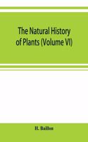 natural history of plants (Volume VI)