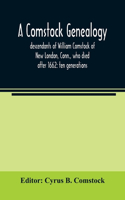Comstock genealogy; descendants of William Comstock of New London, Conn., who died after 1662