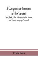 A comparative grammar of the Sanskrit, Zend, Greek, Latin, Lithuanian, Gothic, German, and Sclavonic languages (Volume I)