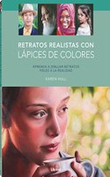RETRATOS REALISTAS CON LAPICES DE COLORES: APRENDA A DIBUJAR RETRATOS FIELES A LA REALIDAD