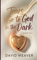 Tears Go to God in The Dark