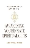 Empath's Guide to Awakening Your Innate Spiritual Gifts