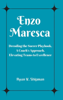Enzo Maresca: Decoding the Soccer Playbook, A Coach's Approach, Elevating Teams to Excellence