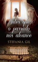 Antes que o passado nos alcance: Romance contemporâneo misturado com romance histórico