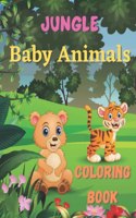 Jungle Baby Animals Coloring Book: zoo animals sea animals farm animals A Coloring Book. Featuring Fun and Adorable Baby Jungle Animals Including Monkeys Tigers Elephants Rhinos Panda