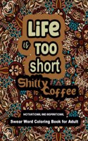 Life is too Short Shitty Coffee: Motivational and Inspirational Swear Word Coloring Book for Adult 2022: Stress Relief and Relaxation: Gag Gift for Women and Men.