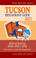 Tucson Restaurant Guide 2020: Your Guide to Authentic Regional Eats in Tucson, Arizona (Restaurant Guide 2020)