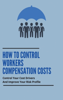 How To Control Workers Compensation Costs