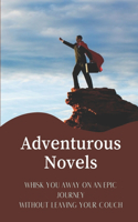 Adventurous Novels: Whisk You Away On An Epic Journey Without Leaving Your Couch: Fiction Novels To Read