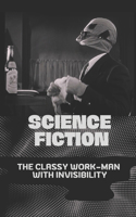 Science Fiction: The Classy Work-Man With Invisibility: Invisibility