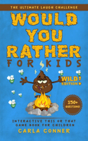 Would You Rather for Kids: The Ultimate Laugh Challenge, Interactive This or That Game Book for Children (WILD Edition!)