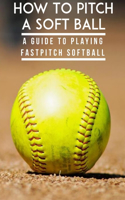 How To Pitch A Soft Ball A Guide To Playing Fastpitch Softball: Fastest Softball Pitch Male