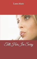 Tell Her I'm Sorry