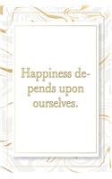 Happiness depends upon ourselves.