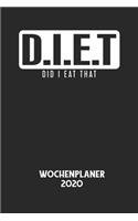 D.I.E.T DID I EAT THAT - Wochenplaner 2020: Klassischer Planer für deine täglichen To Do's - plane und strukturiere deine Tage mit dem Fokus auf dein Ziel!