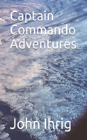 Captain Commando Adventures: (4 The Adventures of Captain John Commando, Space Adventurer)