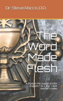 Word Made Flesh: A Study in the Gospel of John chapters 1 & 2, Vol. 1 with teacher's notes